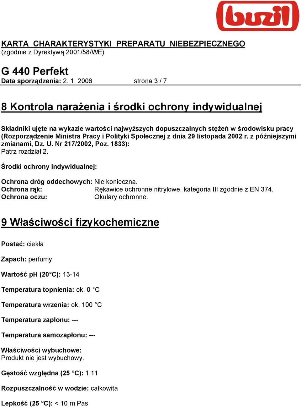 Polityki Społecznej z dnia 29 listopada 2002 r. z późniejszymi zmianami, Dz. U. Nr 217/2002, Poz. 1833): Patrz rozdział 2. Środki ochrony indywidualnej: Ochrona dróg oddechowych: Nie konieczna.