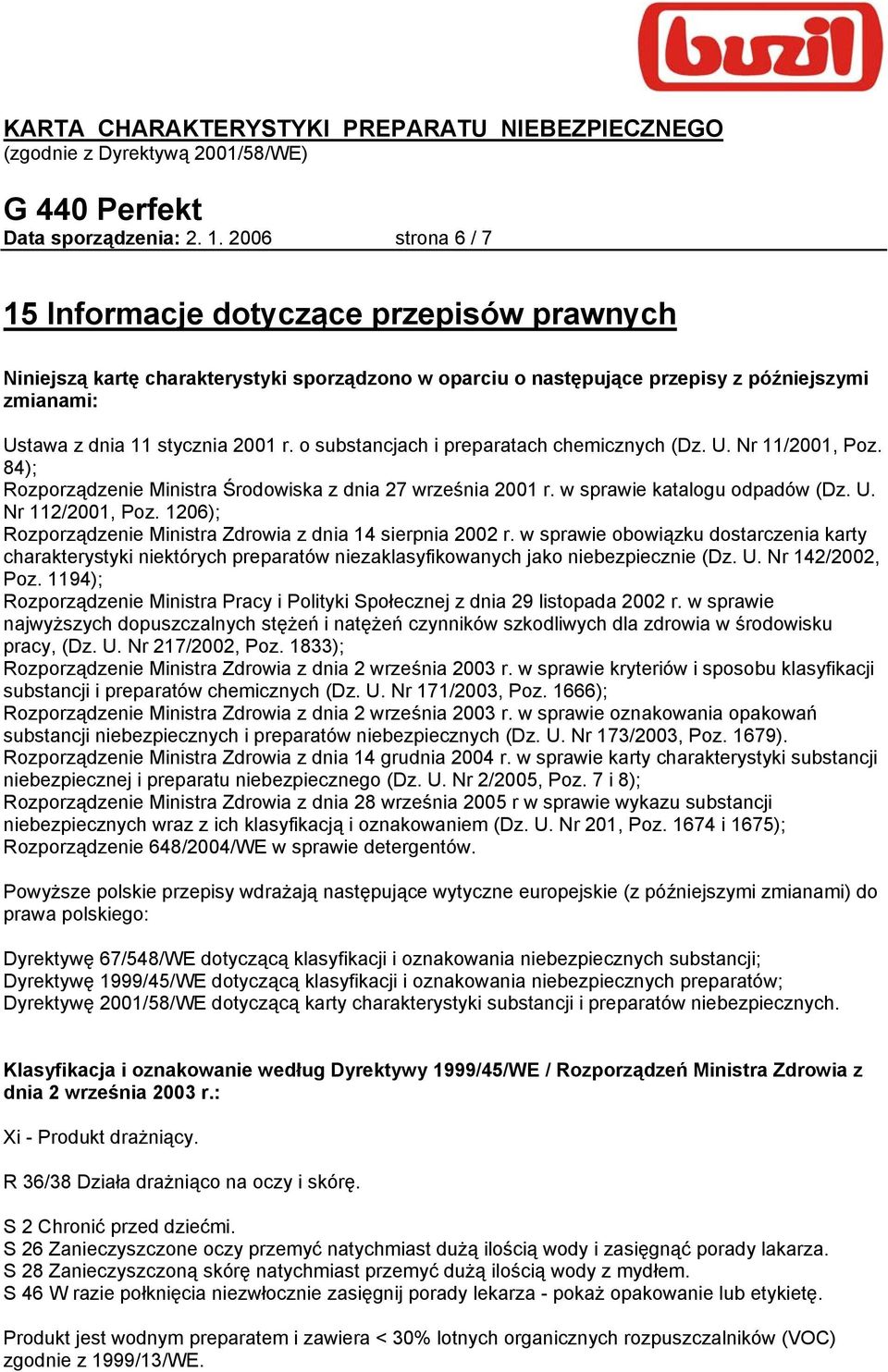 o substancjach i preparatach chemicznych (Dz. U. Nr 11/2001, Poz. 84); Rozporządzenie Ministra Środowiska z dnia 27 września 2001 r. w sprawie katalogu odpadów (Dz. U. Nr 112/2001, Poz.