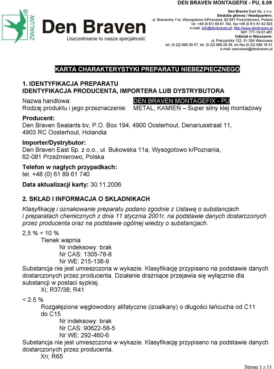 (0 22) 666 29 57, tel. (0 22) 666 29 58, tel./fax (0 22) 666 16 51 e-mail: warszawa@denbraven.pl KARTA CHARAKTERYSTYKI PREPARATU NIEBEZPIECZNEGO 1.