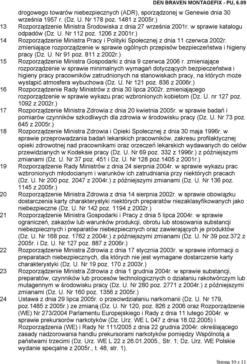 zmieniające rozporządzenie w sprawie ogólnych przepisów bezpieczeństwa i higieny pracy (Dz. U. Nr 91 poz. 811 z 2002r.) 15 Rozporządzenie Ministra Gospodarki z dnia 9 czerwca 2006 r.
