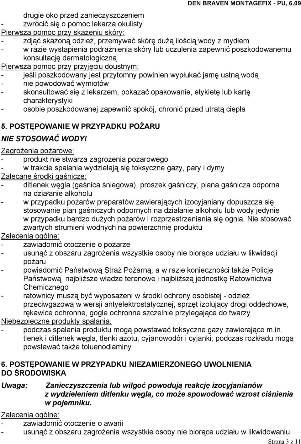 nie powodować wymiotów - skonsultować się z lekarzem, pokazać opakowanie, etykietę lub kartę charakterystyki - osobie poszkodowanej zapewnić spokój, chronić przed utratą ciepła 5.