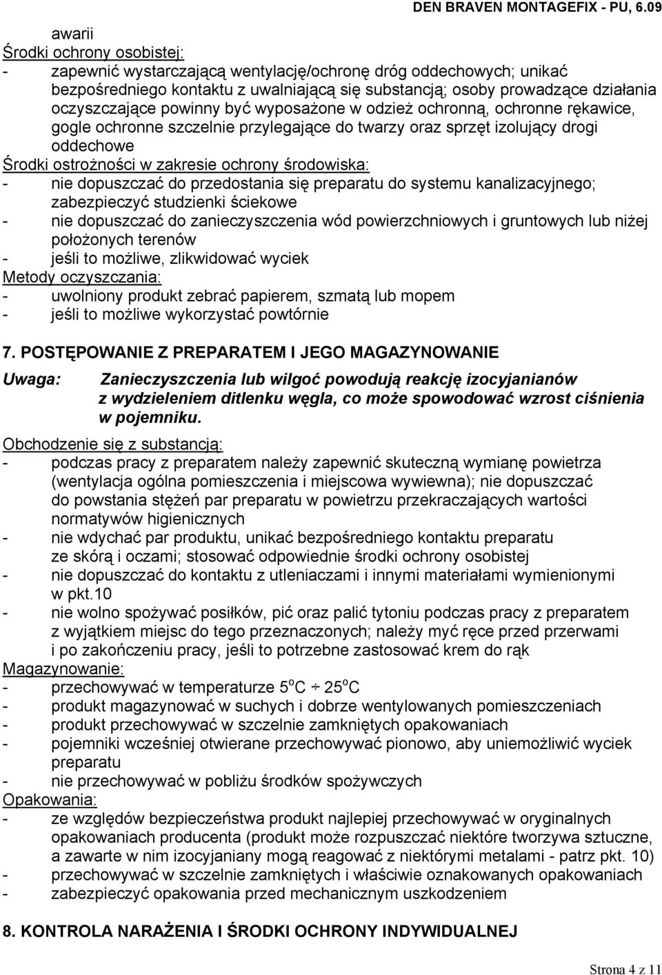 nie dopuszczać do przedostania się preparatu do systemu kanalizacyjnego; zabezpieczyć studzienki ściekowe - nie dopuszczać do zanieczyszczenia wód powierzchniowych i gruntowych lub niżej położonych