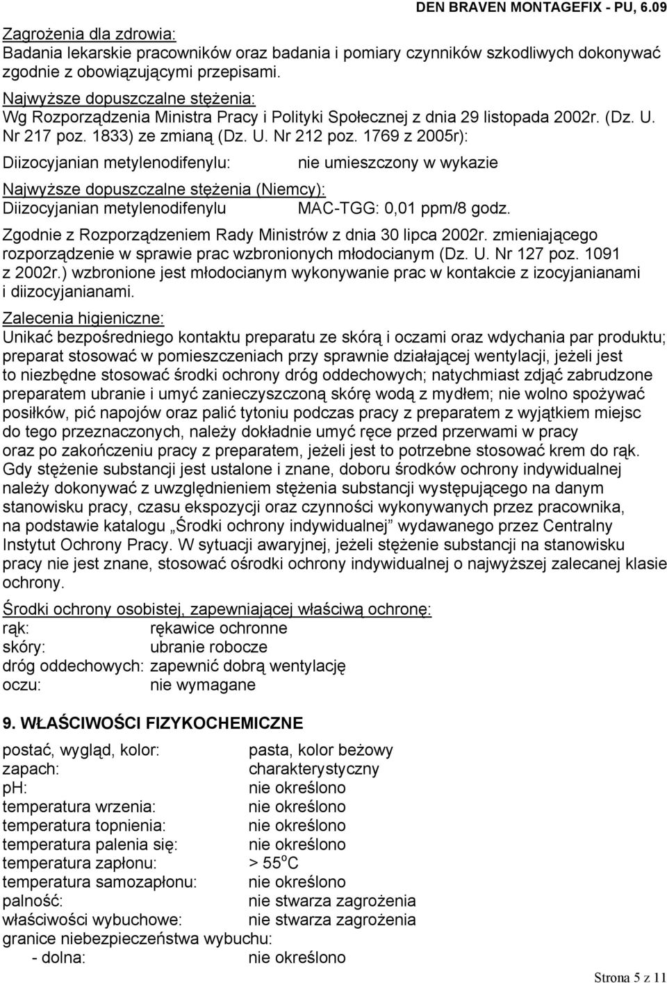 1769 z 2005r): Diizocyjanian metylenodifenylu: nie umieszczony w wykazie Najwyższe dopuszczalne stężenia (Niemcy): Diizocyjanian metylenodifenylu MAC-TGG: 0,01 ppm/8 godz.