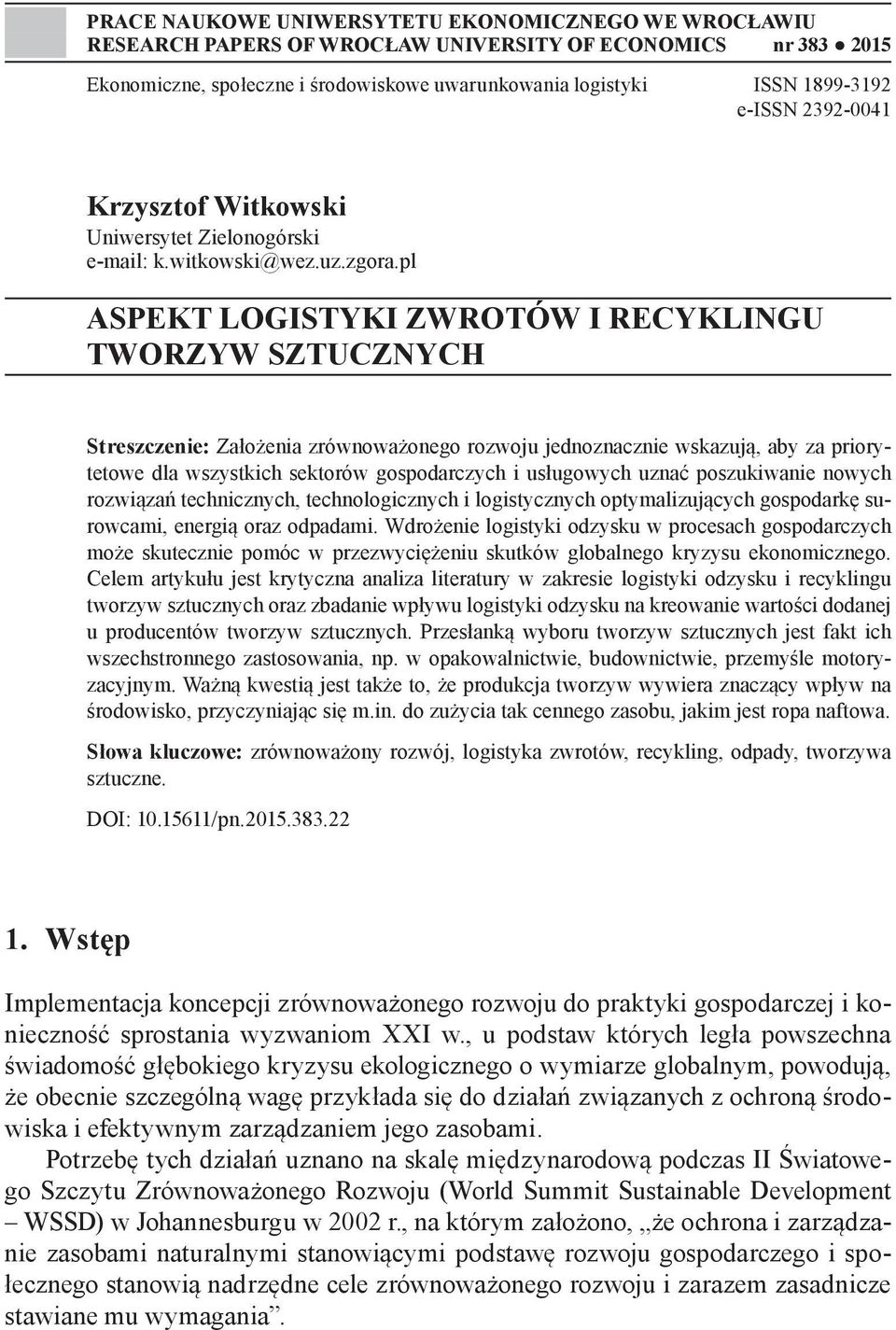 pl ASPEKT LOGISTYKI ZWROTÓW I RECYKLINGU TWORZYW SZTUCZNYCH Streszczenie: Założenia zrównoważonego rozwoju jednoznacznie wskazują, aby za priorytetowe dla wszystkich sektorów gospodarczych i