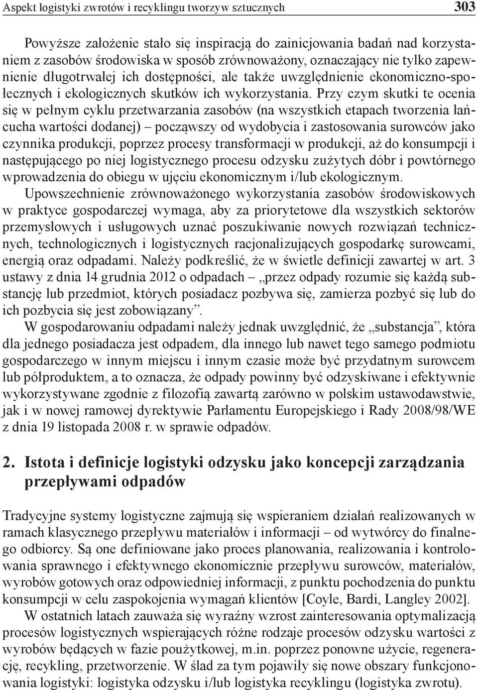 Przy czym skutki te ocenia się w pełnym cyklu przetwarzania zasobów (na wszystkich etapach tworzenia łańcucha wartości dodanej) począwszy od wydobycia i zastosowania surowców jako czynnika produkcji,
