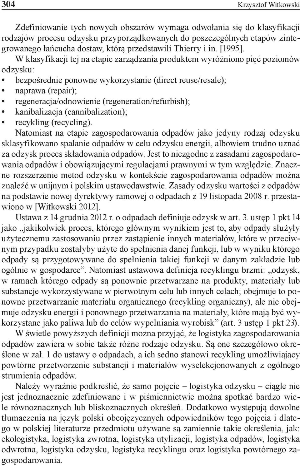 W klasyfikacji tej na etapie zarządzania produktem wyróżniono pięć poziomów odzysku: bezpośrednie ponowne wykorzystanie (direct reuse/resale); naprawa (repair); regeneracja/odnowienie