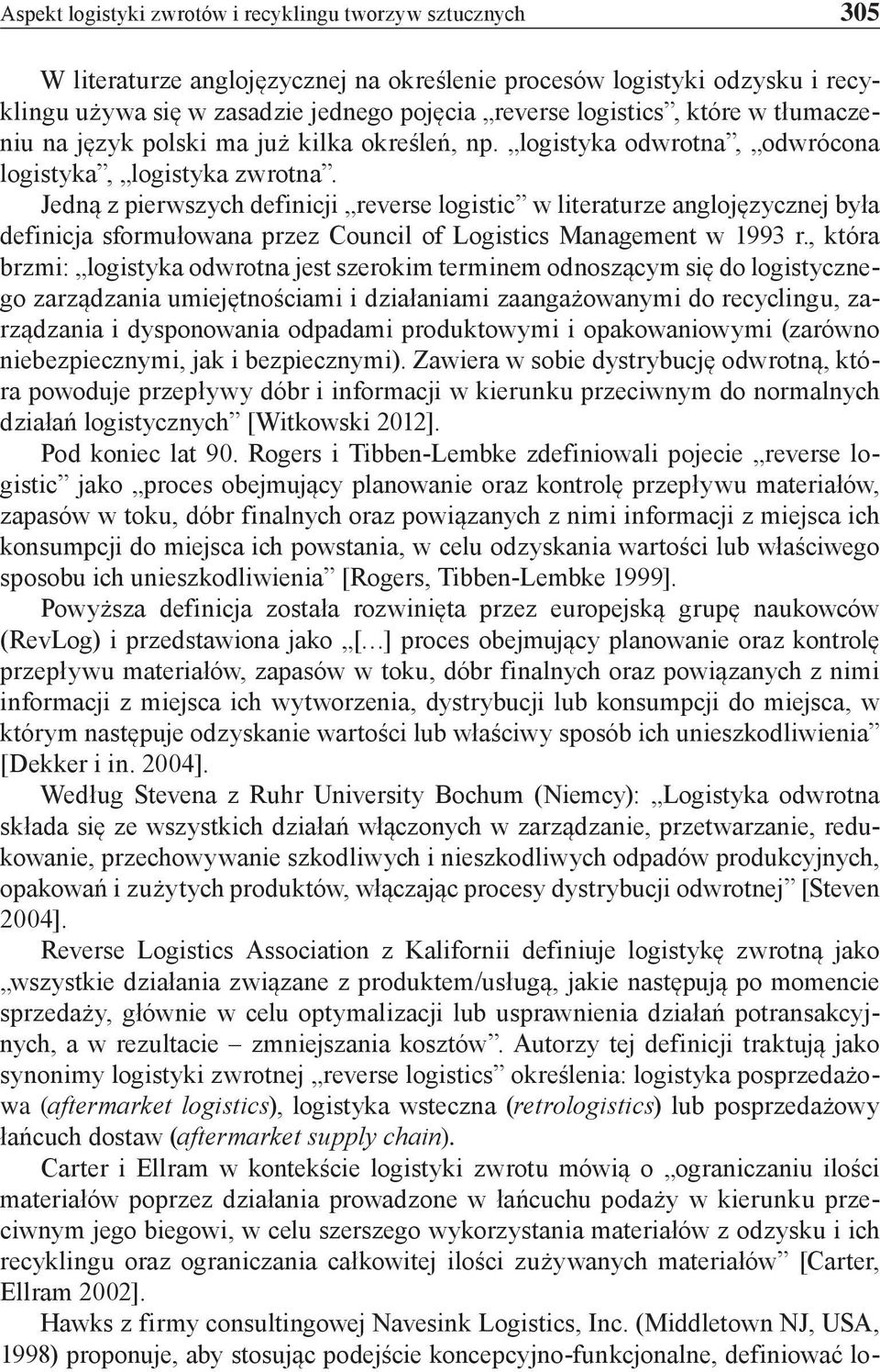 Jedną z pierwszych definicji reverse logistic w literaturze anglojęzycznej była definicja sformułowana przez Council of Logistics Management w 1993 r.