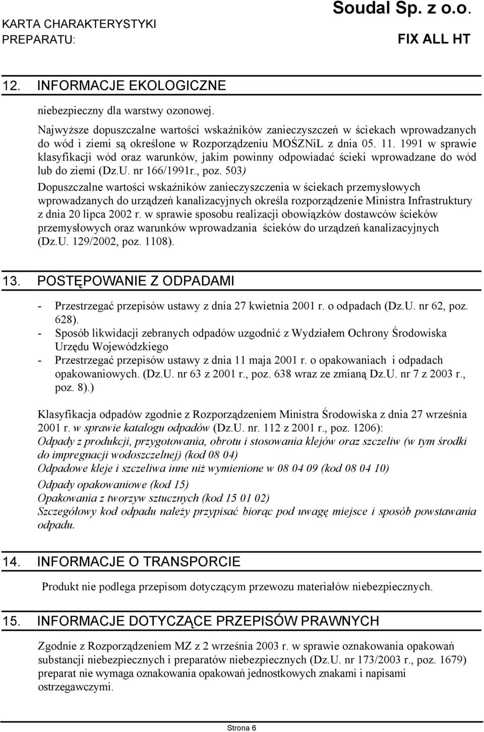 1991 w sprawie klasyfikacji wód oraz warunków, jakim powinny odpowiadać ścieki wprowadzane do wód lub do ziemi (Dz.U. nr 166/1991r., poz.