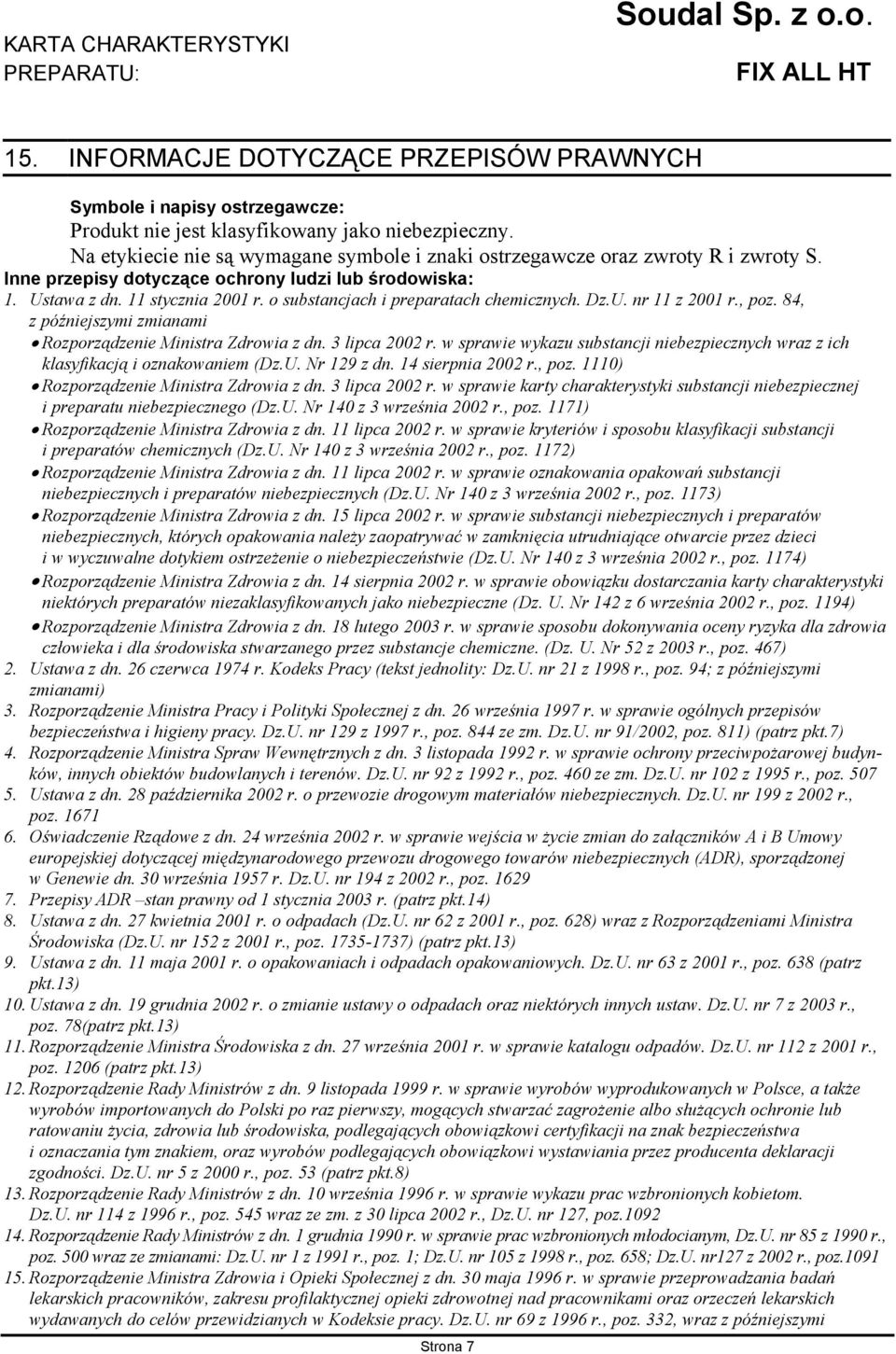 o substancjach i preparatach chemicznych. Dz.U. nr 11 z 2001 r., poz. 84, z późniejszymi zmianami Rozporządzenie Ministra Zdrowia z dn. 3 lipca 2002 r.