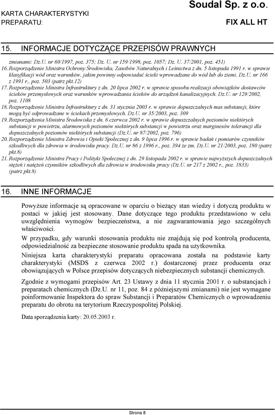 w sprawie klasyfikacji wód oraz warunków, jakim powinny odpowiadać ścieki wprowadzane do wód lub do ziemi. Dz.U. nr 166 z 1991 r., poz. 503 (patrz pkt.12) 17.