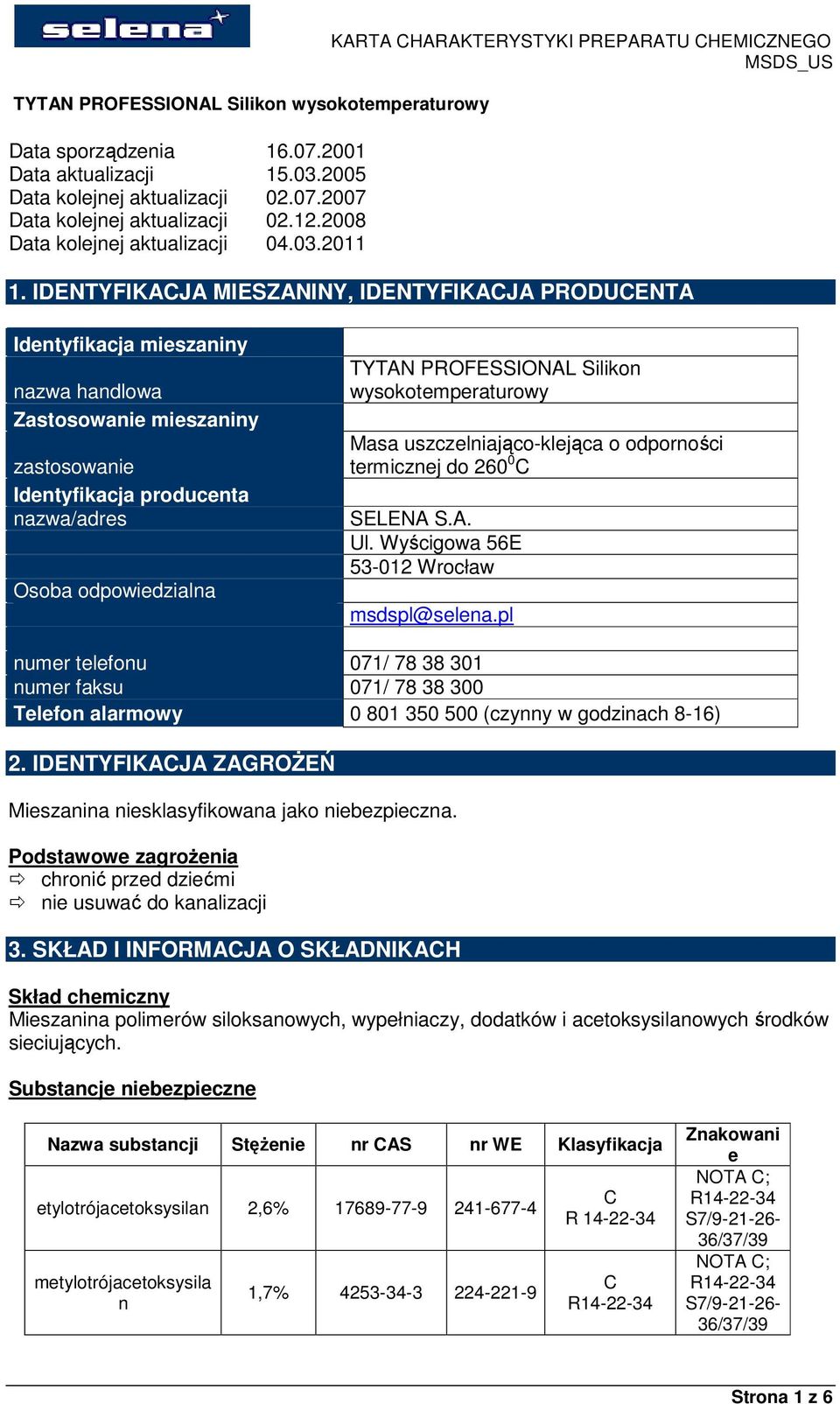 PROFESSIONAL Silikon wysokotemperaturowy Masa uszczelniająco-klejąca o odporności termicznej do 260 0 C SELENA S.A. Ul. Wyścigowa 56E 53-012 Wrocław msdspl@selena.