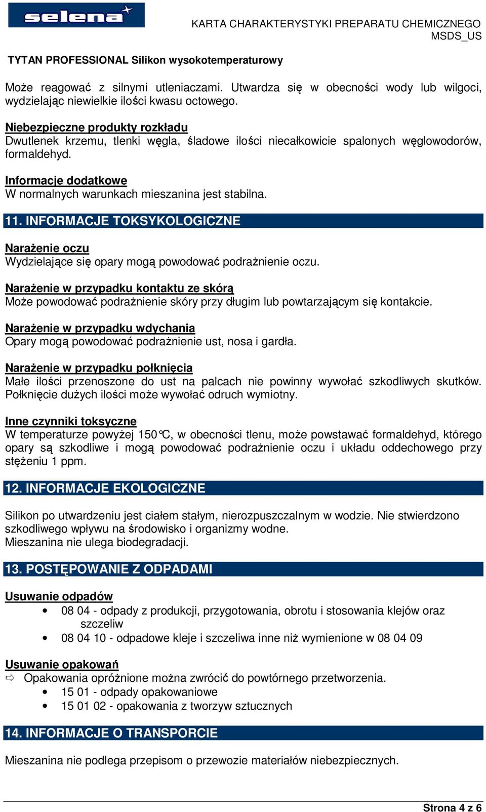 11. INFORMACJE TOKSYKOLOGICZNE Narażenie oczu Wydzielające się opary mogą powodować podrażnienie oczu.