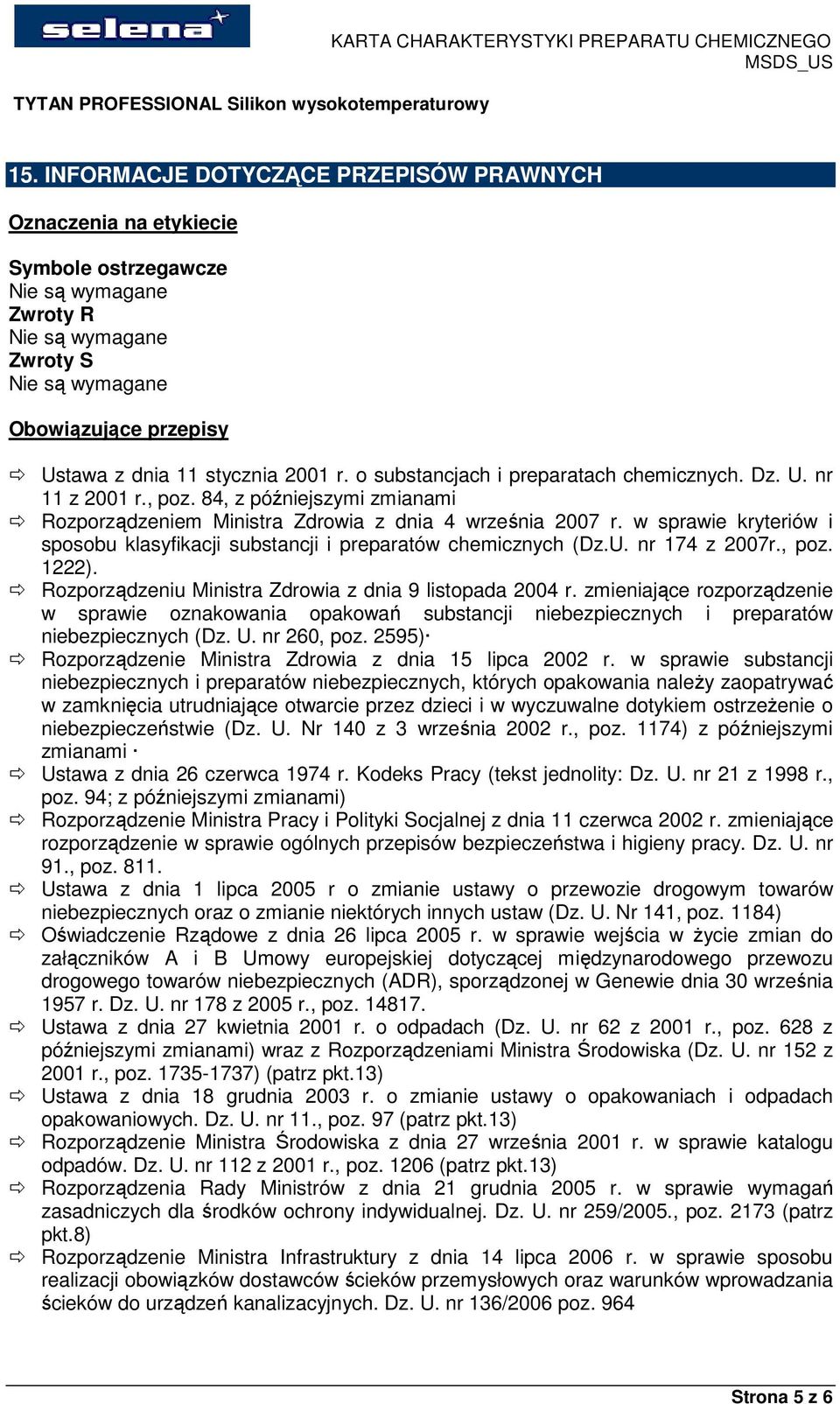 w sprawie kryteriów i sposobu klasyfikacji substancji i preparatów chemicznych (Dz.U. nr 174 z 2007r., poz. 1222). Rozporządzeniu Ministra Zdrowia z dnia 9 listopada 2004 r.