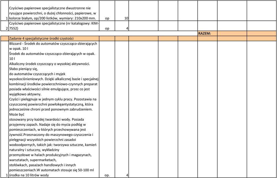 10 l Środek do automatów czyszcząco-zbierających w opak. 10 l Alkaliczny środek czyszczący o wysokiej aktywności. Słabo pieniący się, do automatów czyszczących i myjek wysokociśnieniowych.