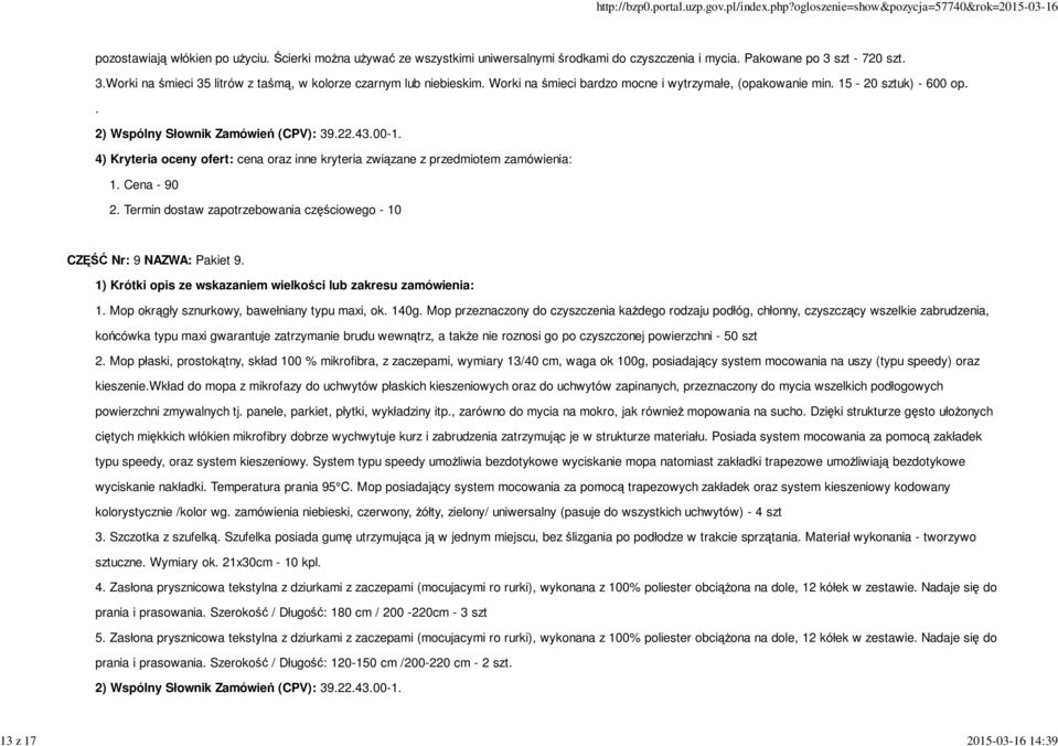 . 2) Wspólny Słownik Zamówień (CPV): 39.22.43.00-1. 2. Termin dostaw zapotrzebowania częściowego - 10 CZĘŚĆ Nr: 9 NAZWA: Pakiet 9. 1. Mop okrągły sznurkowy, bawełniany typu maxi, ok. 140g.