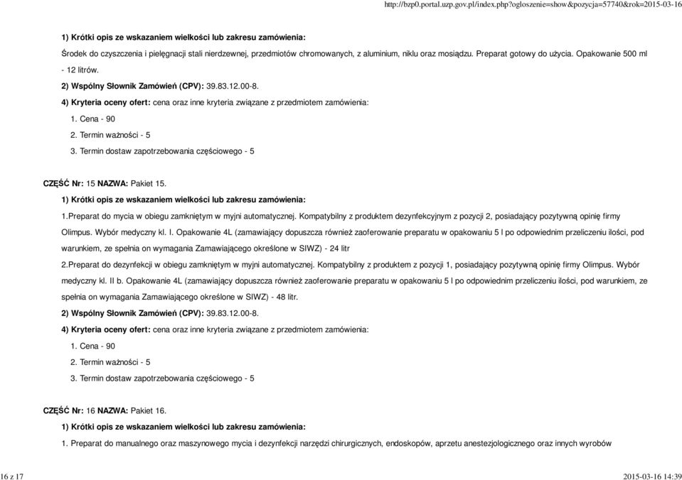 Kompatybilny z produktem dezynfekcyjnym z pozycji 2, posiadający pozytywną opinię firmy Olimpus. Wybór medyczny kl. I.