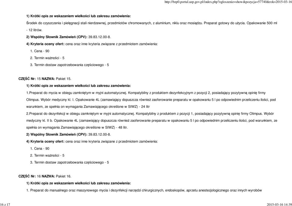 Kompatybilny z produktem dezynfekcyjnym z pozycji 2, posiadający pozytywną opinię firmy Olimpus. Wybór medyczny kl. I.