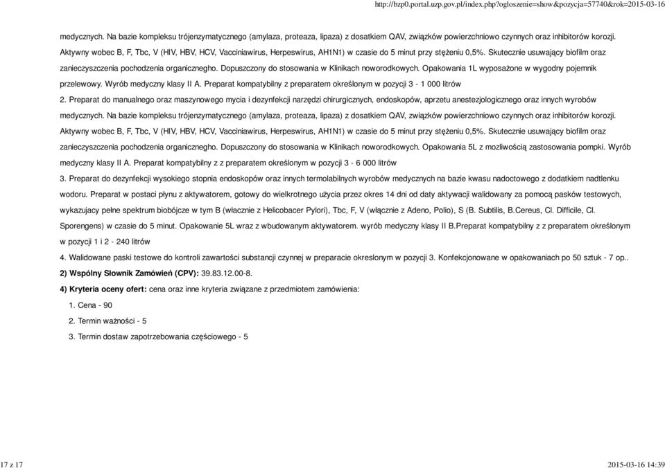 Dopuszczony do stosowania w Klinikach noworodkowych. Opakowania 1L wyposażone w wygodny pojemnik przelewowy. Wyrób medyczny klasy II A.