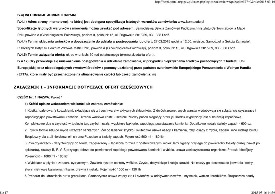 pokój Nr 15, ul. Rzgowska 281/289, 93-338 Łódź. IV.4.4) Termin składania wniosków o dopuszczenie do udziału w postępowaniu lub ofert: 27.03.