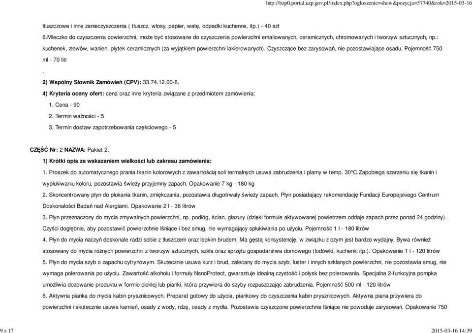 : kuchenek, zlewów, wanien, płytek ceramicznych (za wyjątkiem powierzchni lakierowanych). Czyszczące bez zarysowań, nie pozostawiające osadu. Pojemność 750 ml - 70 litr.