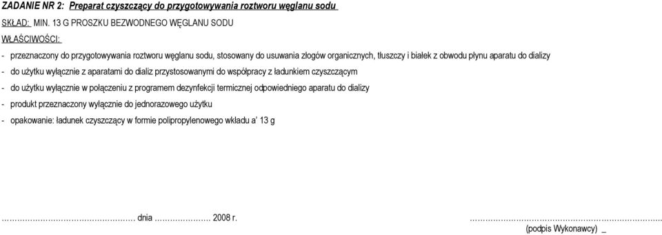 tłuszczy i białek z obwodu płynu aparatu do dializy - do użytku wyłącznie z aparatami do dializ przystosowanymi do współpracy z ładunkiem czyszczącym - do