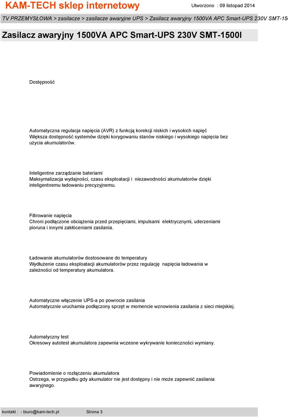 Filtrowanie napięcia Chroni podłączone obciążenia przed przepięciami, impulsami elektrycznymi, uderzeniami pioruna i innymi zakłóceniami zasilania.