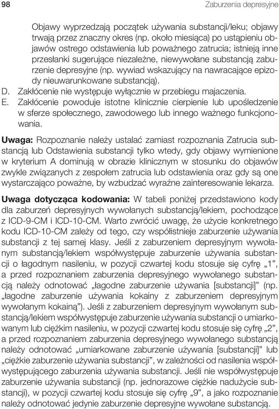 wywiad wskazujący na nawracające epizody nieuwarunkowane substancją). D. Zakłócenie nie występuje wyłącznie w przebiegu majaczenia. E.