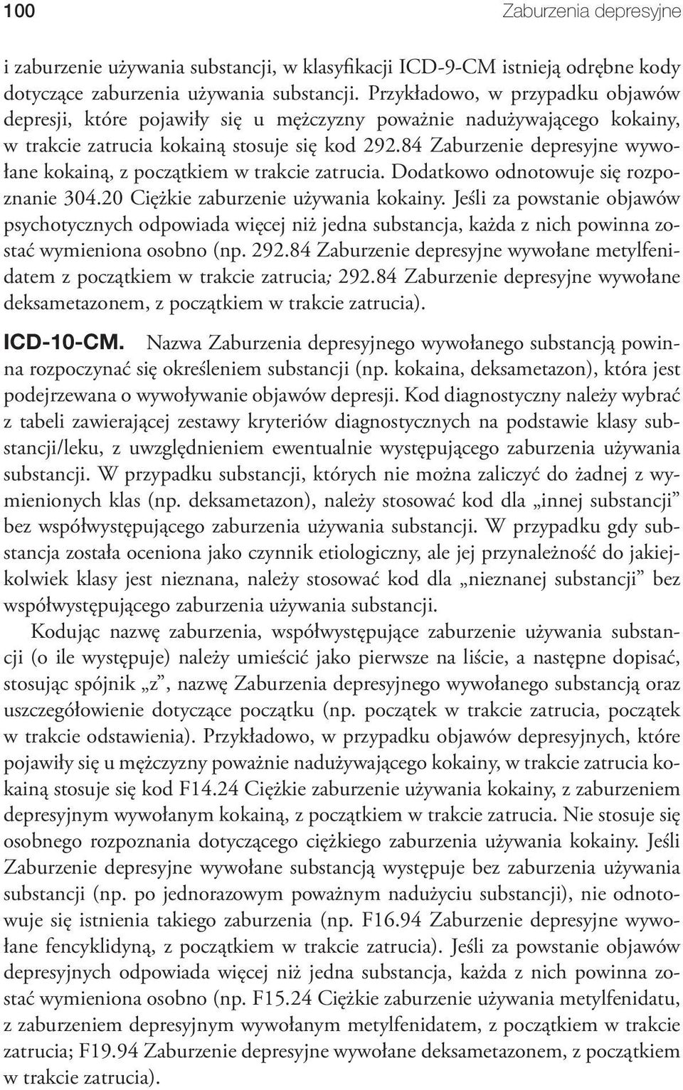 84 Zaburzenie depresyjne wywołane kokainą, z początkiem w trakcie zatrucia. Dodatkowo odnotowuje się rozpoznanie 304.20 Ciężkie zaburzenie używania kokainy.