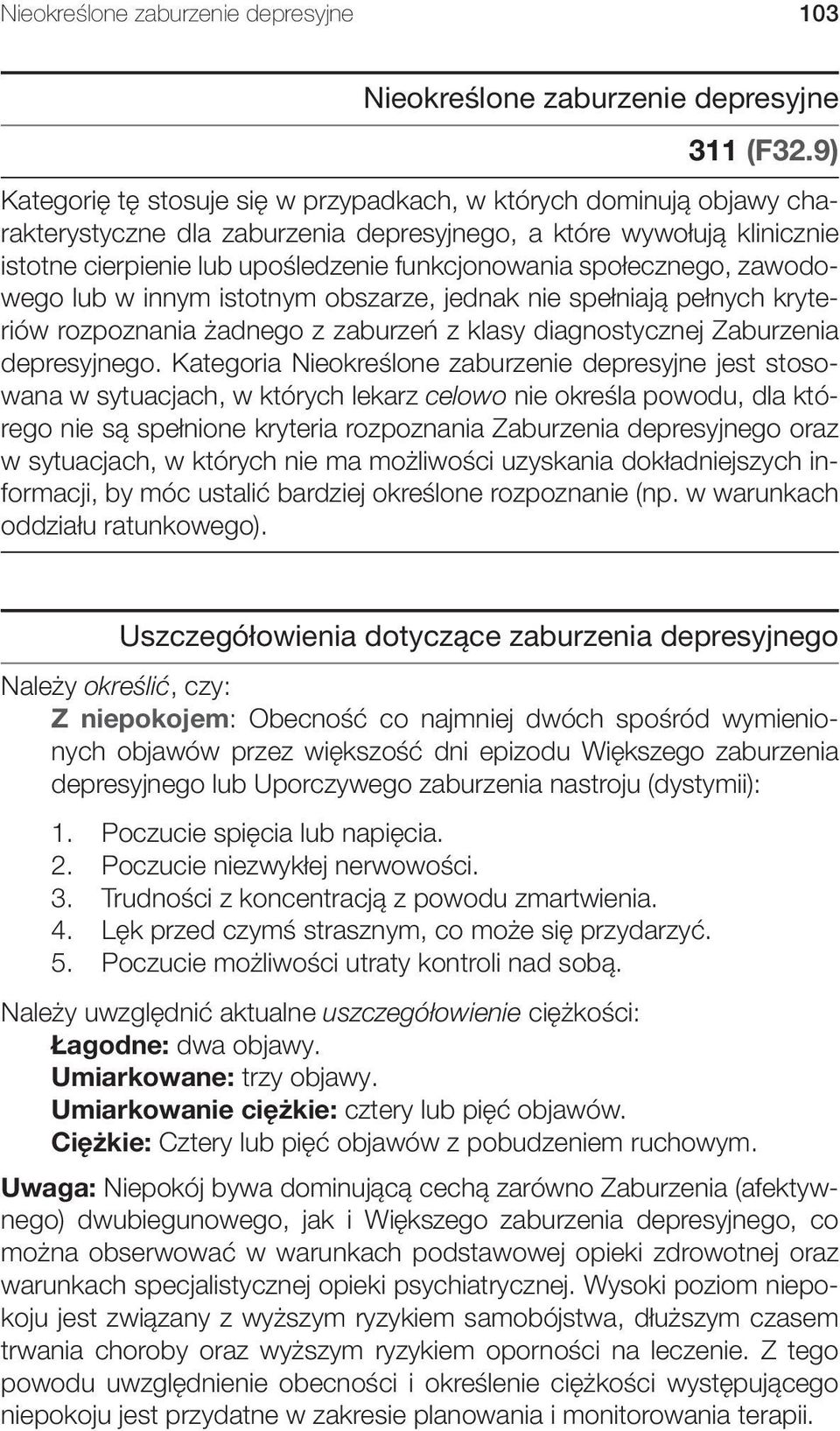 społecznego, zawodowego lub w innym istotnym obszarze, jednak nie spełniają pełnych kryteriów rozpoznania żadnego z zaburzeń z klasy diagnostycznej Zaburzenia depresyjnego.