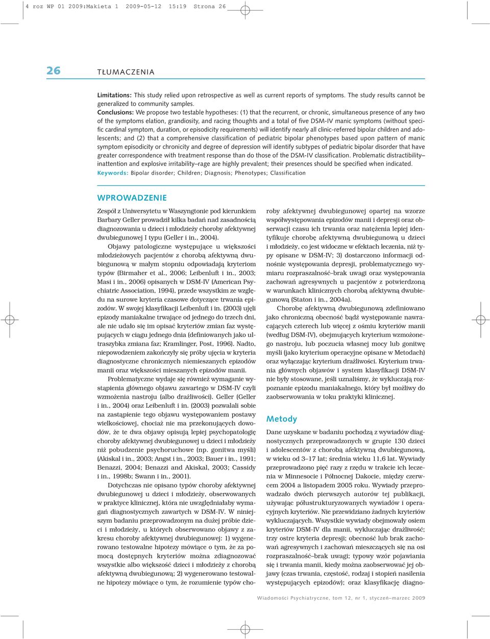 Conclusions: We propose two testable hypotheses: (1) that the recurrent, or chronic, simultaneous presence of any two of the symptoms elation, grandiosity, and racing thoughts and a total of five