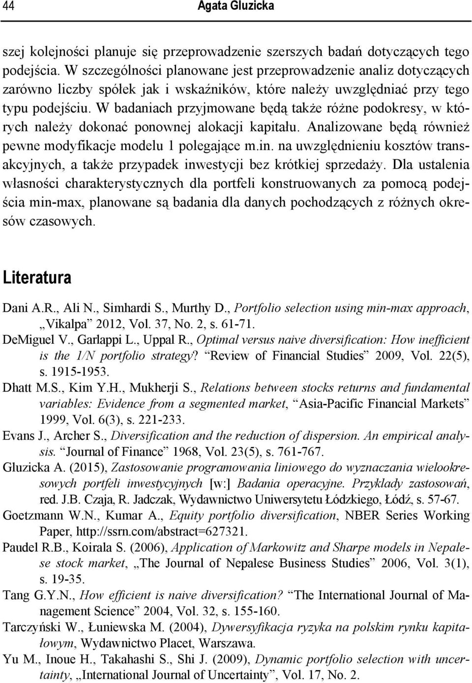 W badaniach przyjmowane będą także różne podokresy, w których należy dokonać ponownej alokacji kapitału. Analizowane będą również pewne modyfikacje modelu 1 polegające m.in.