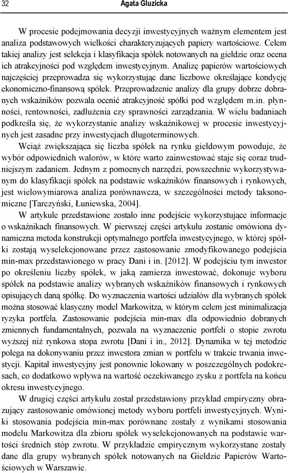 Analizę papierów wartościowych najczęściej przeprowadza się wykorzystując dane liczbowe określające kondycję ekonomiczno-finansową spółek.
