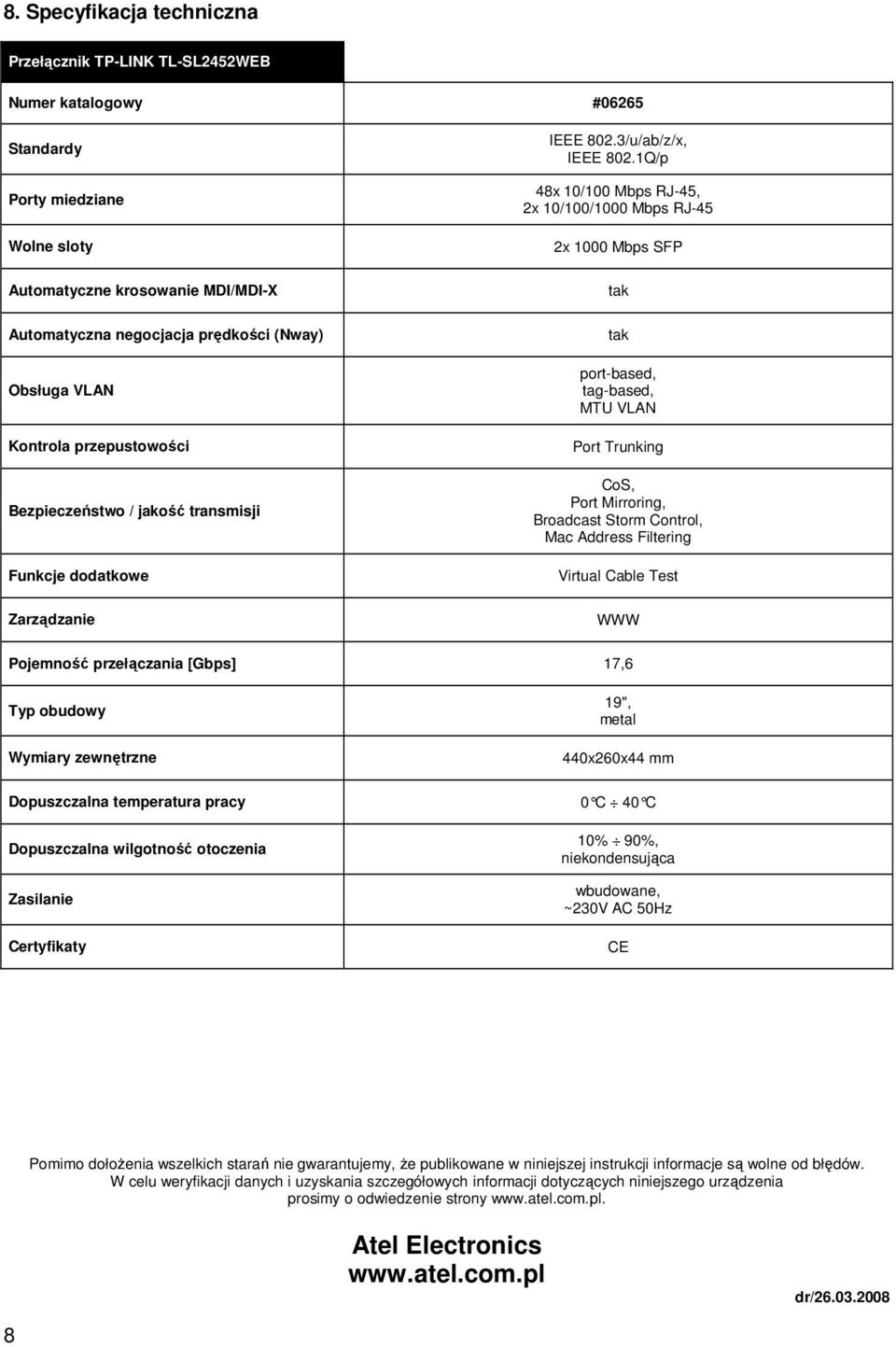 1Q/p 48x 10/100 Mbps RJ-45, 2x 10/100/1000 Mbps RJ-45 2x 1000 Mbps SFP tak tak port-based, tag-based, MTU VLAN Port Trunking CoS, Port Mirroring, Broadcast Storm Control, Mac Address Filtering