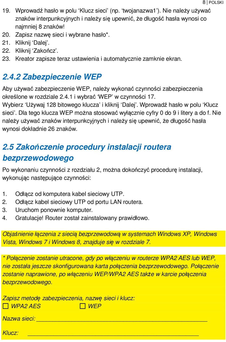2 Zabezpieczenie WEP Aby używać zabezpieczenie WEP, należy wykonać czynności zabezpieczenia określone w rozdziale 2.4.1 i wybrać WEP w czynności 17. Wybierz Używaj 128 bitowego klucza i kliknij Dalej.