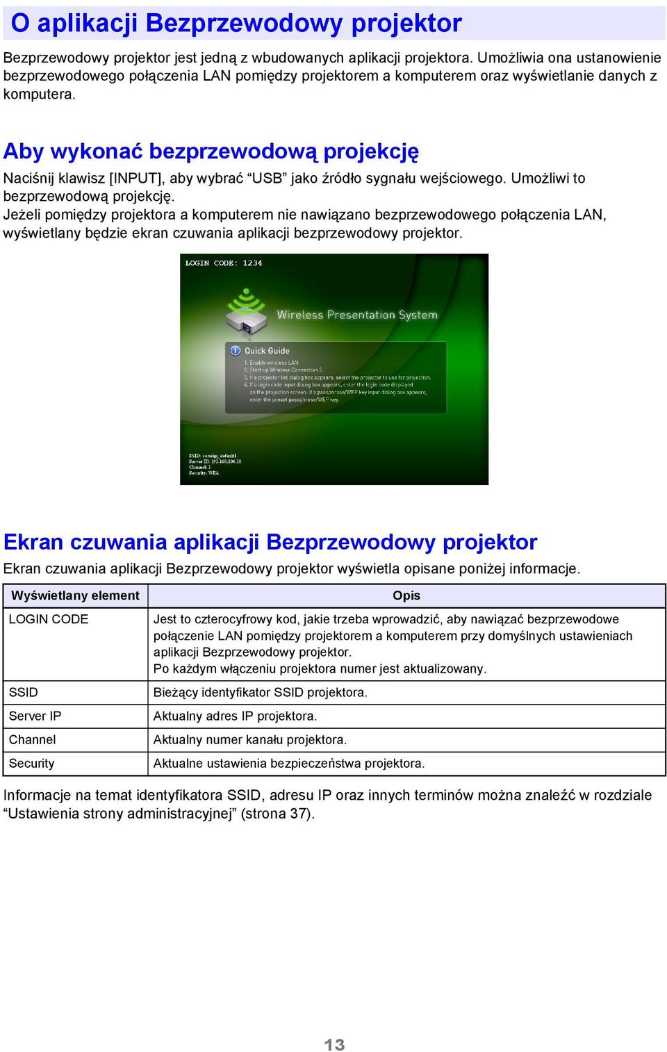 Aby wykonać bezprzewodową projekcję Naciśnij klawisz [INPUT], aby wybrać USB jako źródło sygnału wejściowego. Umożliwi to bezprzewodową projekcję.