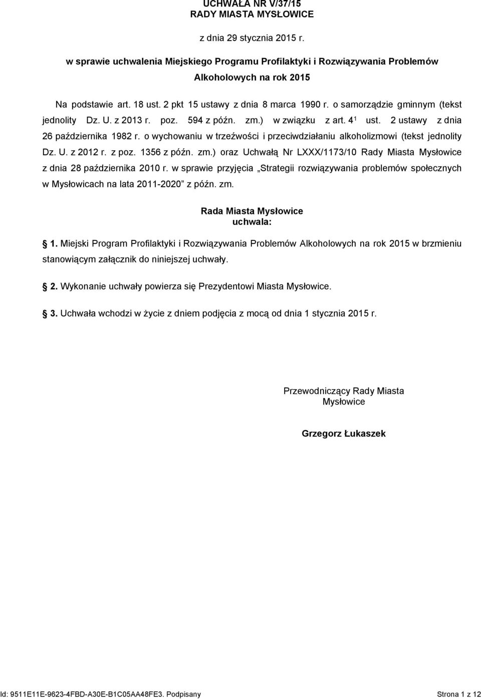 o wychowaniu w trzeźwości i przeciwdziałaniu alkoholizmowi (tekst jednolity Dz. U. z 2012 r. z poz. 1356 z późn. zm.) oraz Uchwałą Nr LXXX/1173/10 Rady Miasta Mysłowice z dnia 28 października 2010 r.