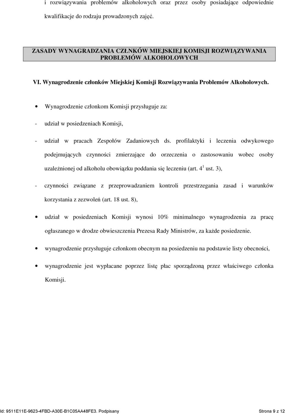 Wynagrodzenie członkom Komisji przysługuje za: - udział w posiedzeniach Komisji, - udział w pracach Zespołów Zadaniowych ds.