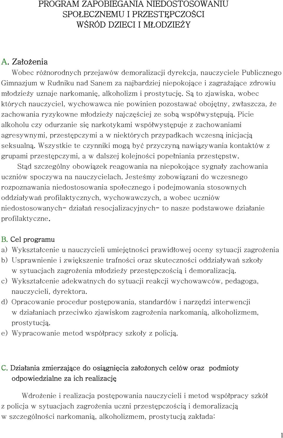 alkoholizm i prostytucję. Są to zjawiska, wobec których nauczyciel, wychowawca nie powinien pozostawać obojętny, zwłaszcza, że zachowania ryzykowne młodzieży najczęściej ze sobą współwystępują.