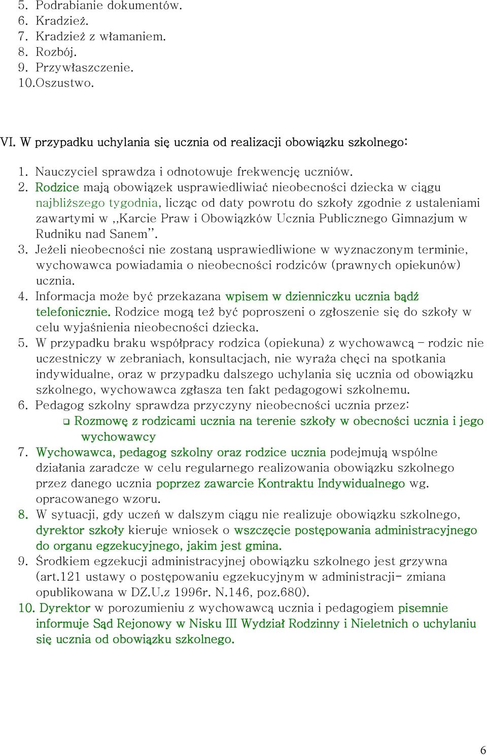 Rodzice mają obowiązek usprawiedliwiać nieobecności dziecka w ciągu najbliższego tygodnia, licząc od daty powrotu do szkoły zgodnie z ustaleniami zawartymi w,,karcie Praw i Obowiązków Ucznia