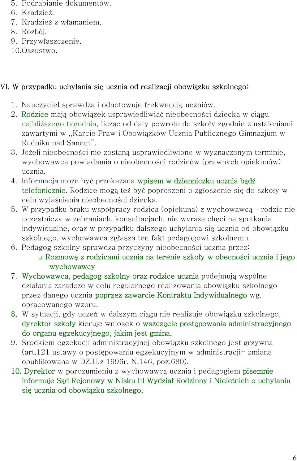 Rodzice mają obowiązek usprawiedliwiać nieobecności dziecka w ciągu najbliższego tygodnia, licząc od daty powrotu do szkoły zgodnie z ustaleniami zawartymi w,,karcie Praw i Obowiązków Ucznia