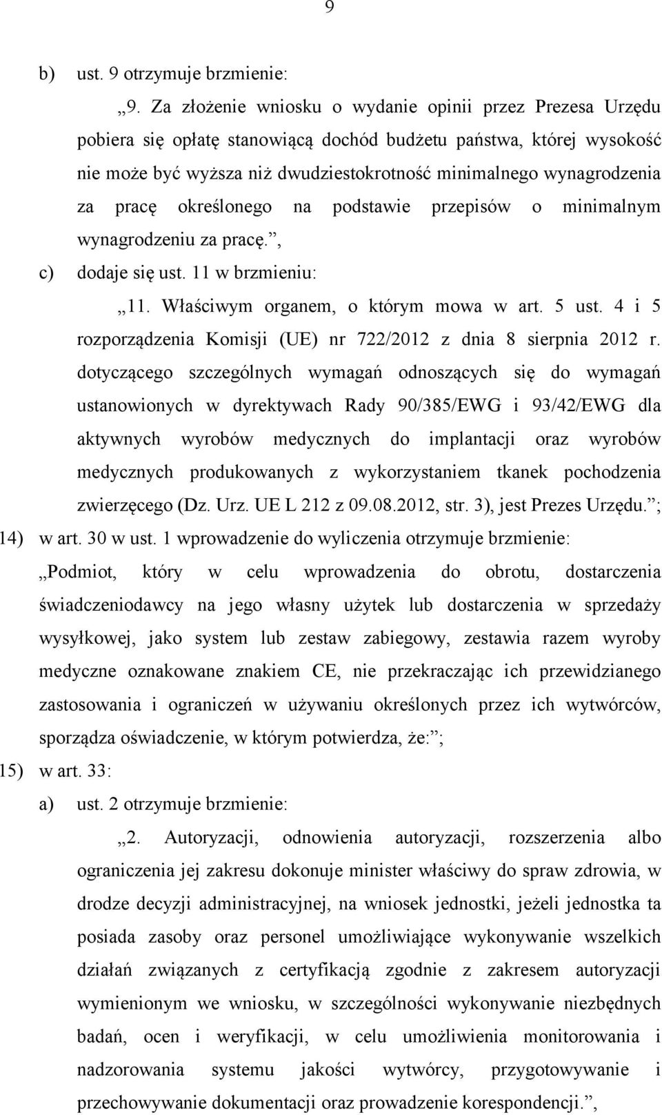 pracę określonego na podstawie przepisów o minimalnym wynagrodzeniu za pracę., c) dodaje się ust. 11 w brzmieniu: 11. Właściwym organem, o którym mowa w art. 5 ust.