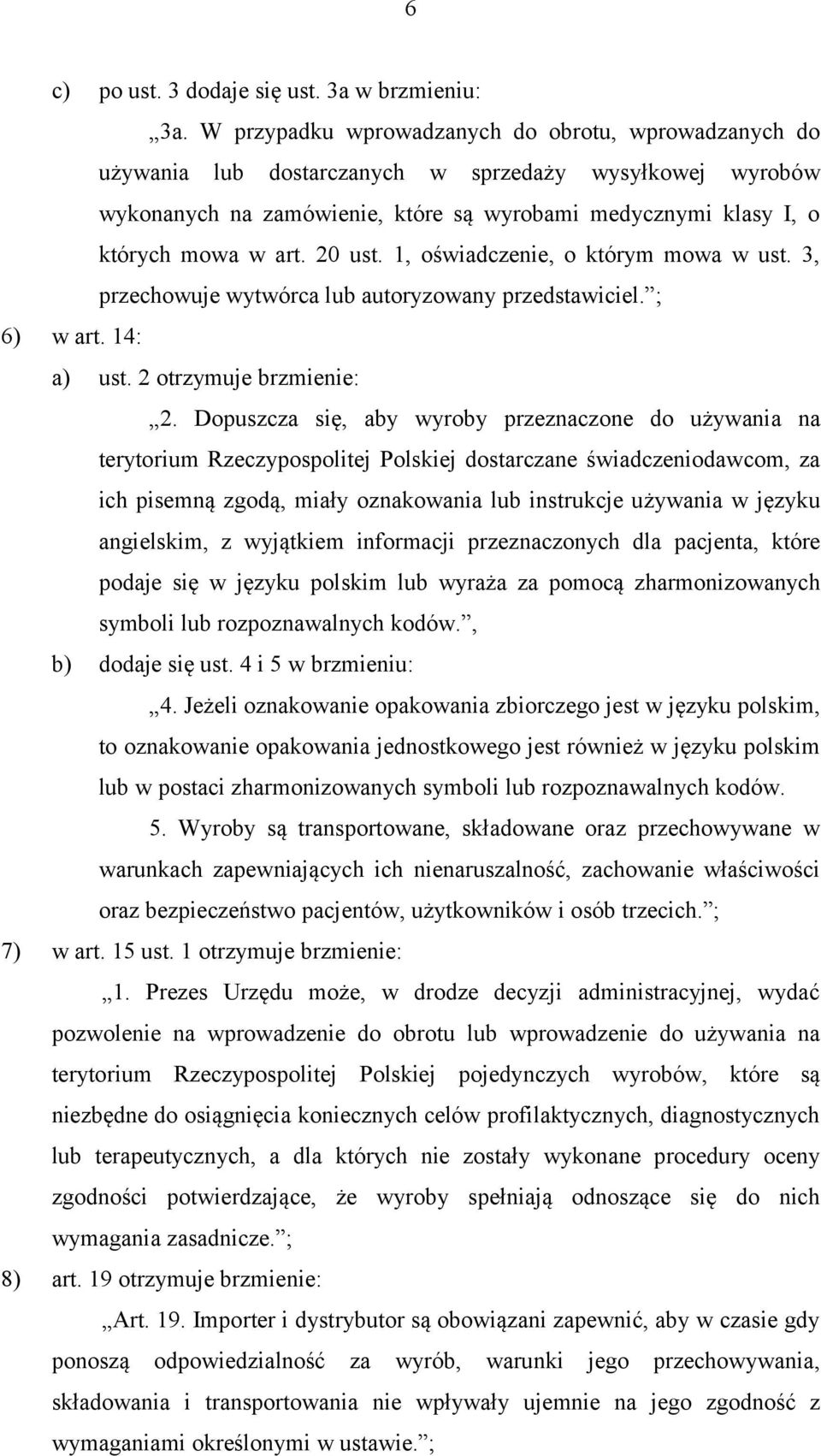 20 ust. 1, oświadczenie, o którym mowa w ust. 3, przechowuje wytwórca lub autoryzowany przedstawiciel. ; 6) w art. 14: a) ust. 2 otrzymuje brzmienie: 2.