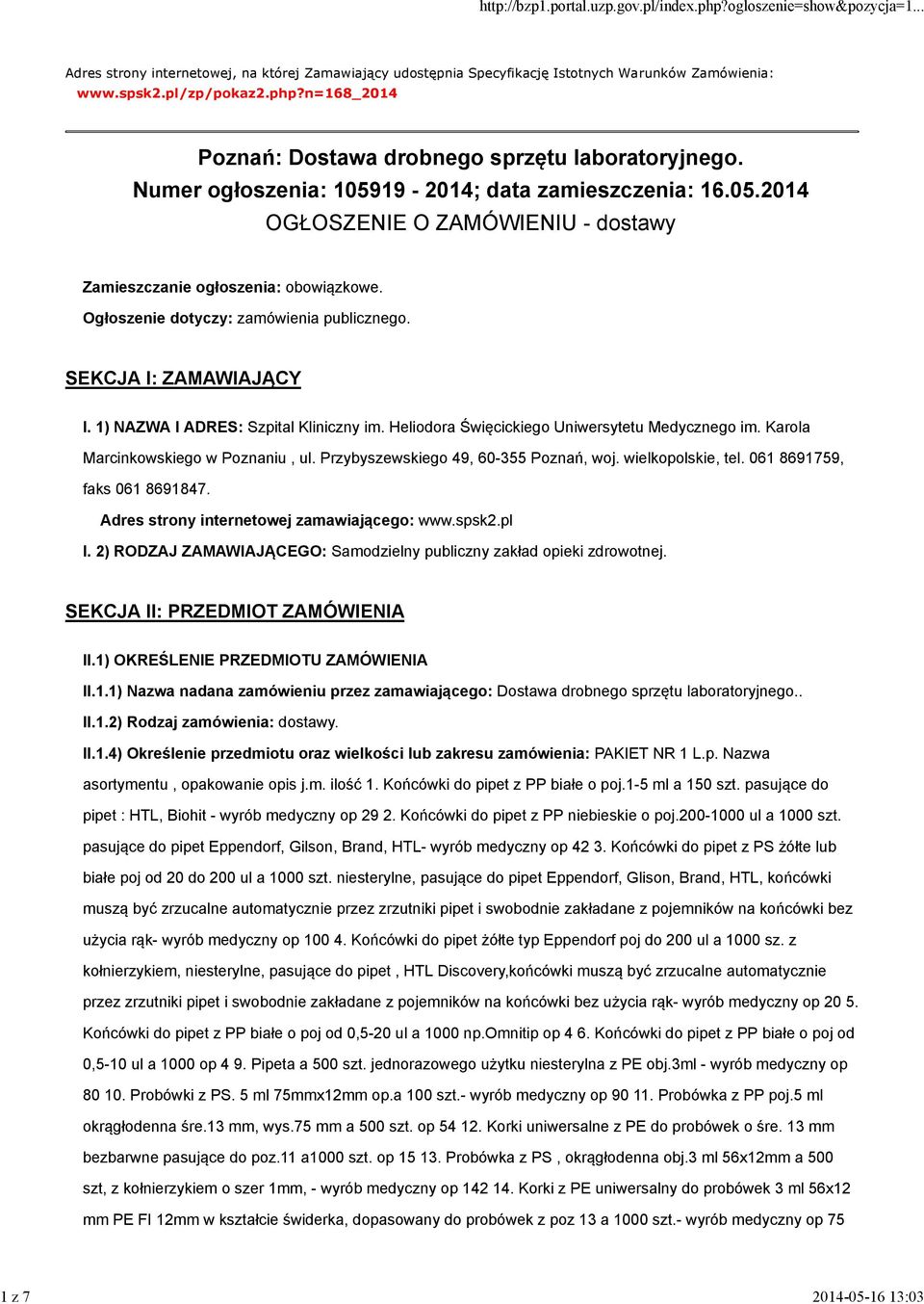 Ogłosze: zamówienia publicznego. SEKCJA I: ZAMAWIAJĄCY I. 1) NAZWA I ADRES: Szpital Kliniczny im. Heliodora Święcickiego Uniwersytetu Medycznego im. Karola Marcinkowskiego w Poznaniu, ul.
