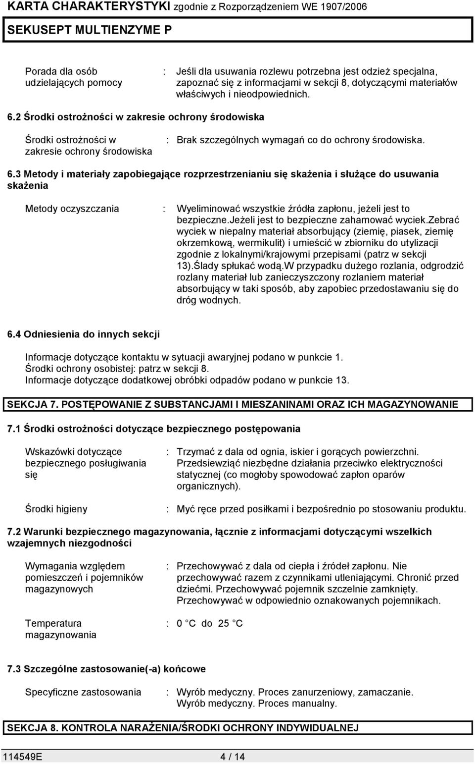 3 Metody i materiały zapobiegające rozprzestrzenianiu się skażenia i służące do usuwania skażenia Metody oczyszczania : Wyeliminować wszystkie źródła zapłonu, jeżeli jest to bezpieczne.