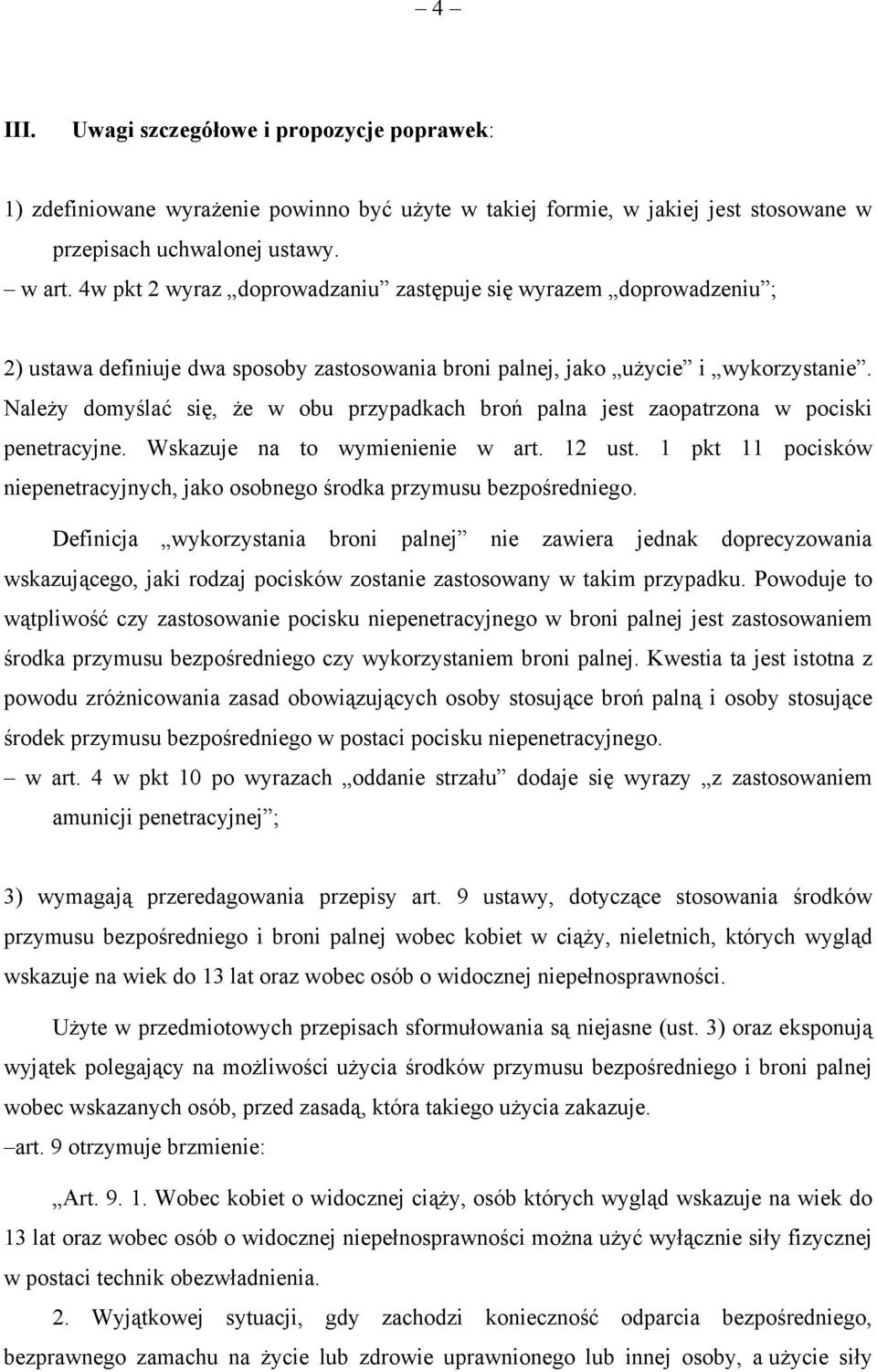 Należy domyślać się, że w obu przypadkach broń palna jest zaopatrzona w pociski penetracyjne. Wskazuje na to wymienienie w art. 12 ust.