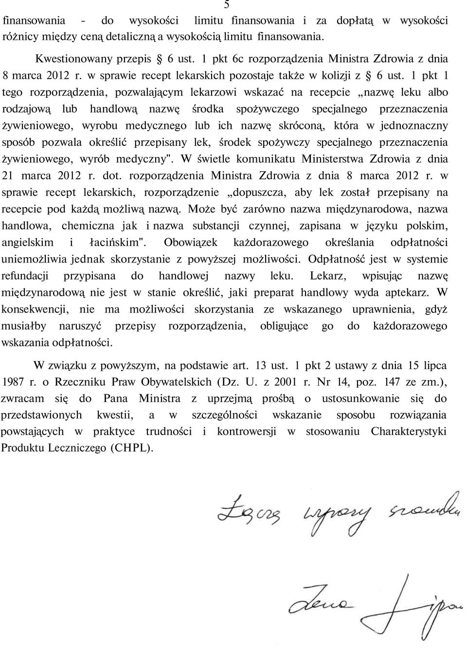 1 pkt 1 tego rozporządzenia, pozwalającym lekarzowi wskazać na recepcie nazwę leku albo rodzajową lub handlową nazwę środka spożywczego specjalnego przeznaczenia żywieniowego, wyrobu medycznego lub