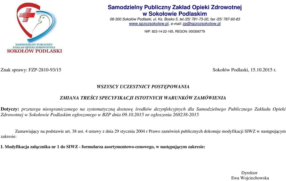 WSZYSCY UCZESTNICY POSTĘPOWANIA ZMIANA TREŚCI SPECYFIKACJI ISTOTNYCH WARUNKÓW ZAMÓWIENIA Dotyczy: przetargu nieograniczonego na systematyczną dostawę środków dezynfekcyjnych dla Samodzielnego