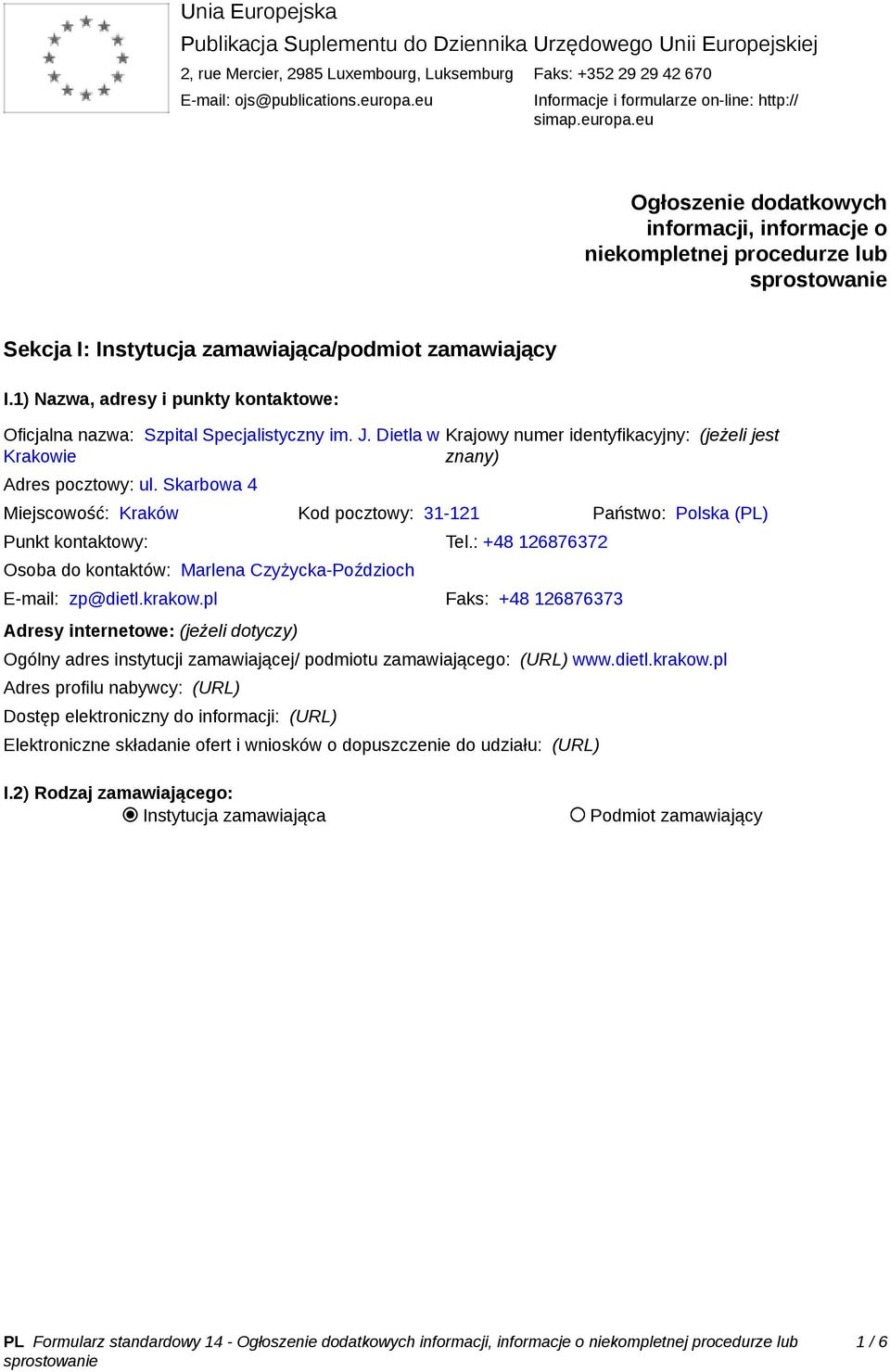 1) Nazwa, adresy i punkty kontaktowe: Oficjalna nazwa: Szpital Specjalistyczny im. J. Dietla w Krakowie Adres pocztowy: ul.