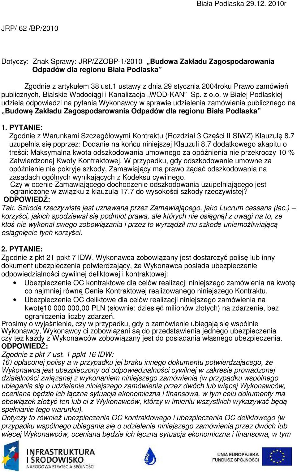 Kontraktowej. W przypadku, gdy odszkodowanie umowne za opóźnienie nie pokryje szkody, Zamawiający ma prawo żądać odszkodowania na zasadach ogólnych wynikających z Kodeksu cywilnego.