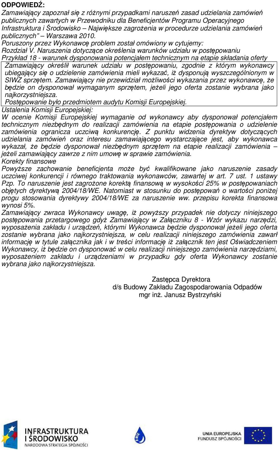 Naruszenia dotyczące określenia warunków udziału w postępowaniu Przykład 18 - warunek dysponowania potencjałem technicznym na etapie składania oferty Zamawiający określił warunek udziału w